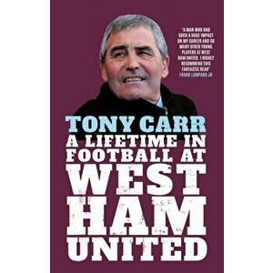 Tony Carr. A Lifetime in Football at West Ham United, Hardback - Tony Carr imagine