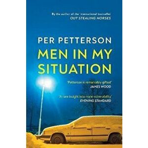 Men in My Situation. By the author of the international bestseller Out Stealing Horses, Paperback - Per Petterson imagine