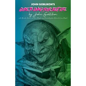 John Goblikon's Guide to Living Your Best Life, Paperback - John Goblikon imagine