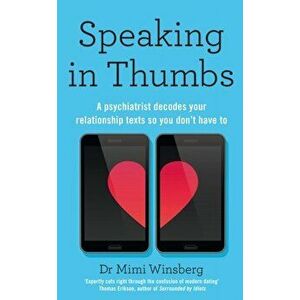 Speaking in Thumbs. A Psychiatrist Decodes Your Dating Texts So You Don't Have To, Paperback - Mimi, BA, MD Winsberg imagine