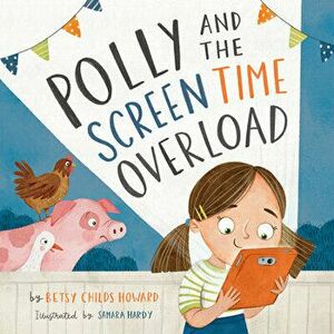 Polly and the Screen Time Overload, Hardback - Betsy Childs Howard imagine