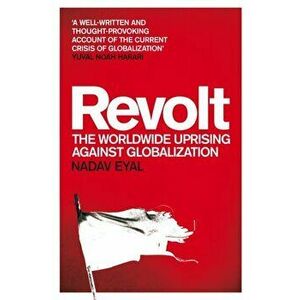 Revolt. The Worldwide Uprising Against Globalization, Paperback - Nadav Eyal imagine