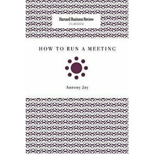 How to Run a Meeting, Paperback - Antony Jay imagine