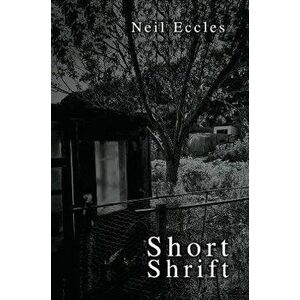 Short Shrift, Paperback - Neil Eccles imagine