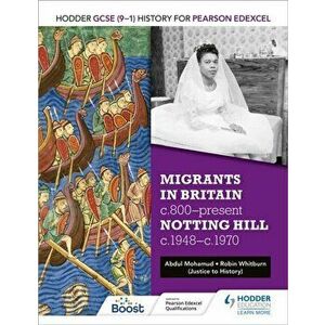 Hodder GCSE (9-1) History for Pearson Edexcel: Migrants in Britain, c800-present and Notting Hill c1948-c1970, Paperback - Abdul Mohamud imagine