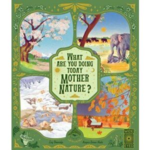 What Are You Doing Today, Mother Nature?. Travel the world with 48 nature stories, for every month of the year, Hardback - Lucy Brownridge imagine