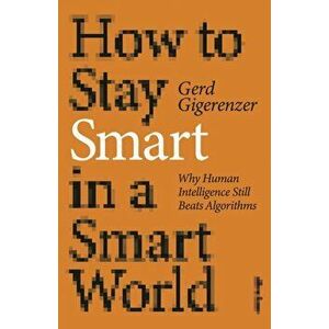 How to Stay Smart in a Smart World. Why Human Intelligence Still Beats Algorithms, Hardback - Gerd Gigerenzer imagine