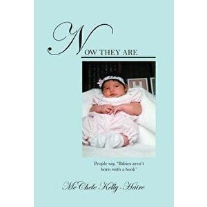 Now They Are. People say, "Babies aren't born with a book", Hardback - Mechele Kelly-Haire imagine