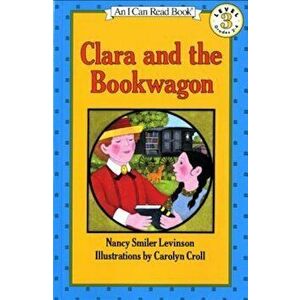 Clara and the Bookwagon, Paperback - Nancy Smiler Levinson imagine