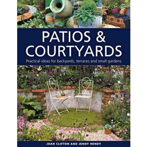 Patios & Courtyards. Practical ideas for backyards, terraces and small gardens, Hardback - Jenny Hendy imagine