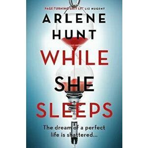 While She Sleeps. The page-turning new thriller from Ireland's queen of grit-lit, Paperback - Arlene Hunt imagine