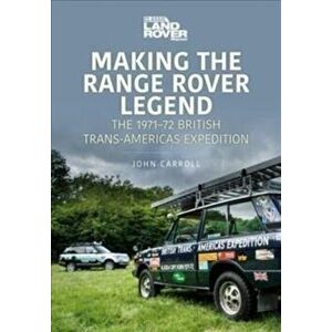 Making the Range Rover Legend. The 1971 72 British Trans-Americas Expedition, Paperback - Carroll, John imagine