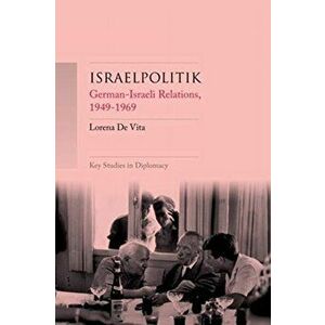 Israelpolitik. German-Israeli Relations, 1949-69, Paperback - Lorena De Vita imagine