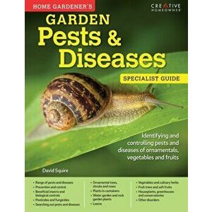 Home Gardener's Garden Pests & Diseases. Planting in containers and designing, improving and maintaining container gardens, Paperback - David Squire imagine