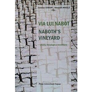 Via lui Nabot / Naboth's vineyard - Studia theologica recentiora - Octavian Gordon, Alexandru Mihaila imagine