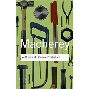 A Theory of Literary Production, Paperback - Pierre Macherey imagine