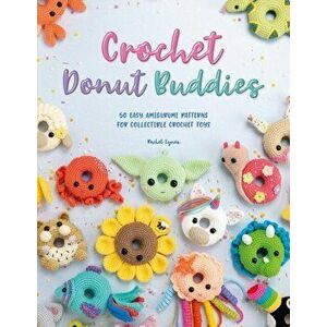 Crochet Donut Buddies. 50 easy amigurumi patterns for collectible crochet toys, Paperback - Rachel Zain imagine