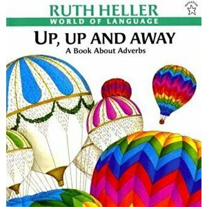 Up, Up and Away: A Book about Adverbs, Paperback - Ruth Heller imagine