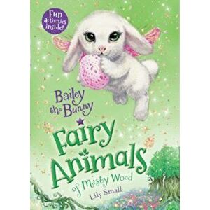 Bailey the Bunny: Fairy Animals of Misty Wood, Paperback - Lily Small imagine