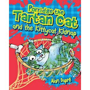 Porridge the Tartan Cat and the Kittycat Kidnap, Paperback - Alan Dapre imagine