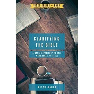 Clarifying the Bible: A Media Experience to Help Make Sense of It All, Paperback - Mitch Maher imagine