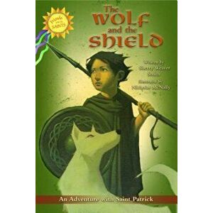 The Wolf and the Shield: An Adventure with Saint Patrick, Paperback - Sherry Smith imagine