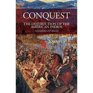 Conquest. The Destruction of the American Indios, Hardback - Massimo Livi Bacci imagine