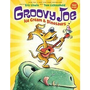 Groovy Joe: Ice Cream & Dinosaurs (Groovy Joe '1), Hardcover - Eric Litwin imagine