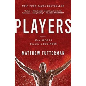 Players: How Sports Became a Business, Paperback - Matthew Futterman imagine