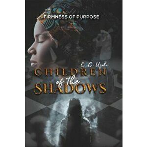 Children of the Shadows. Firmness of Purpose, Paperback - C. C Uzoh imagine