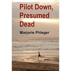 Pilot Down, Presumed Dead - Special Illustrated Edition, Paperback - Marjorie Phleger imagine