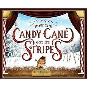 How the Candy Cane Got Its Stripes: A Christmas Tale, Hardcover - Kevin Brougher imagine