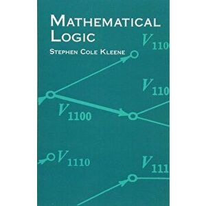Mathematical Logic, Paperback - Stephen Cole Kleene imagine