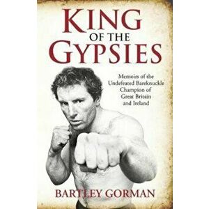 King Of The Gypsies, Paperback - Bartley Gorman imagine