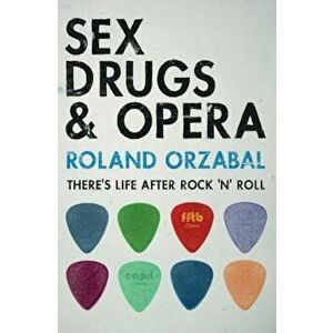 Sex, Drugs & Opera: There's Life After Rock 'n' Roll, Paperback - Roland Orzabal imagine