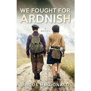 We Fought For Ardnish, Paperback - Angus MacDonald imagine