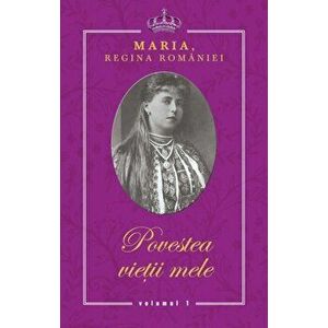 Povestea vietii mele - Maria, Regina Romaniei imagine