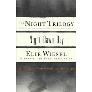 The Night Trilogy: Night/Dawn/Day, Paperback - Elie Wiesel imagine