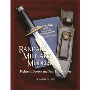Randall Military Models: Fighters, Bowies and Full Tang Knives, Paperback - Robert E. Hunt imagine