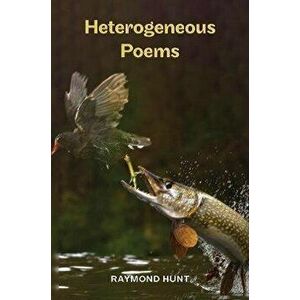 Heterogeneous Poems, Paperback - Raymond Hunt imagine