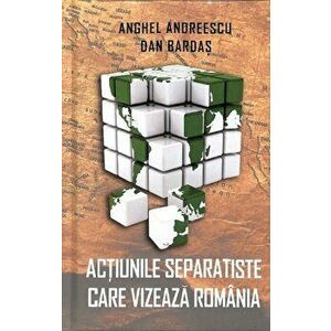 Actiunile separatiste care vizeaza Romania - Anghel Andreescu, Dan Bardas imagine