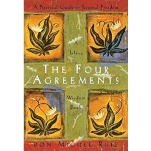 The Four Agreements: Practical Guide to Personal Freedom - Don Miguel Ruiz imagine