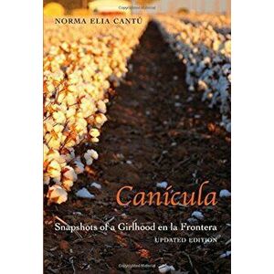 Canicula: Snapshots of a Girlhood En La Frontera, Paperback - Norma Elia Cantu imagine