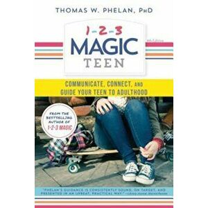 1-2-3 Magic Teen: Communicate, Connect, and Guide Your Teen to Adulthood, Paperback - Thomas Phelan imagine