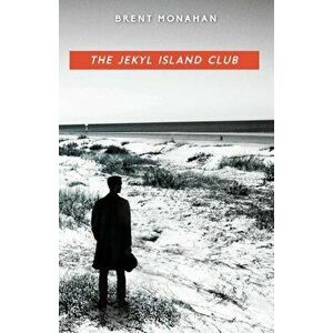 The Jekyl Island Club: A John Le Brun Novel, Book 1, Paperback - Brent Monahan imagine