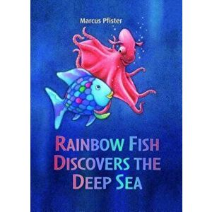 Rainbow Fish Discovers the Deep Sea, Paperback - Marcus Pfister imagine