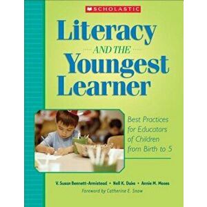 Literacy and the Youngest Learner: Best Practices for Educators of Children from Birth to 5, Paperback - Susan V. Bennett-Armistead imagine