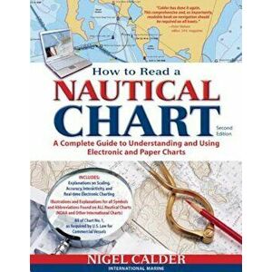 How to Read a Nautical Chart: A Complete Guide to Using and Understanding Electronic and Paper Charts, Paperback - Nigel Calder imagine