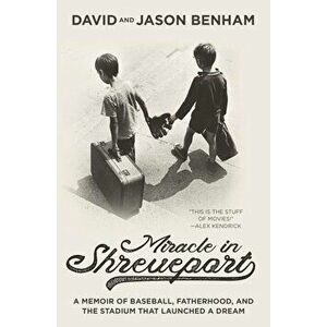 Miracle in Shreveport: A Memoir of Baseball, Fatherhood, and the Stadium That Launched a Dream, Hardcover - David Benham imagine