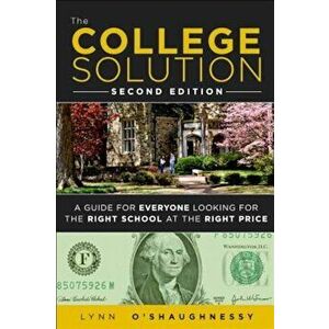 The College Solution: A Guide for Everyone Looking for the Right School at the Right Price, Paperback - Lynn O'Shaughnessy imagine